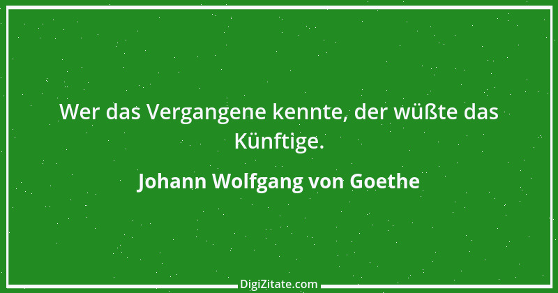 Zitat von Johann Wolfgang von Goethe 1800