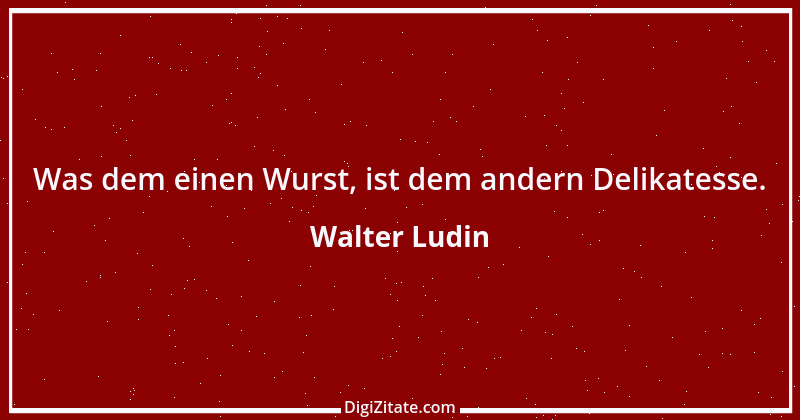 Zitat von Walter Ludin 1302