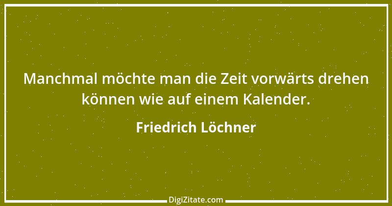 Zitat von Friedrich Löchner 18