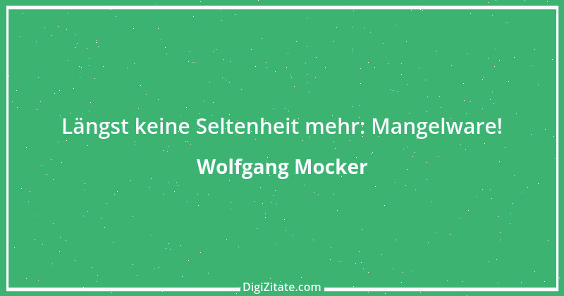 Zitat von Wolfgang Mocker 487