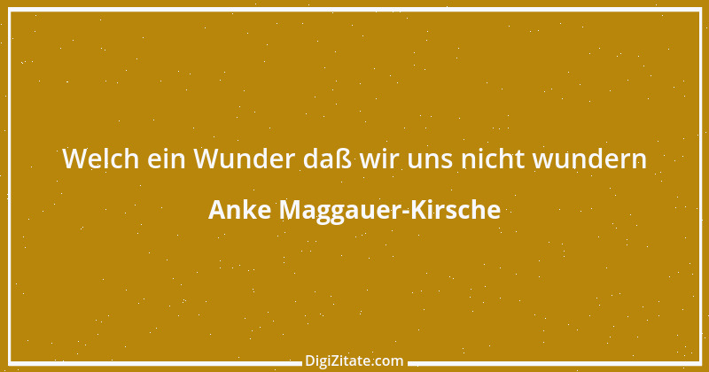 Zitat von Anke Maggauer-Kirsche 764