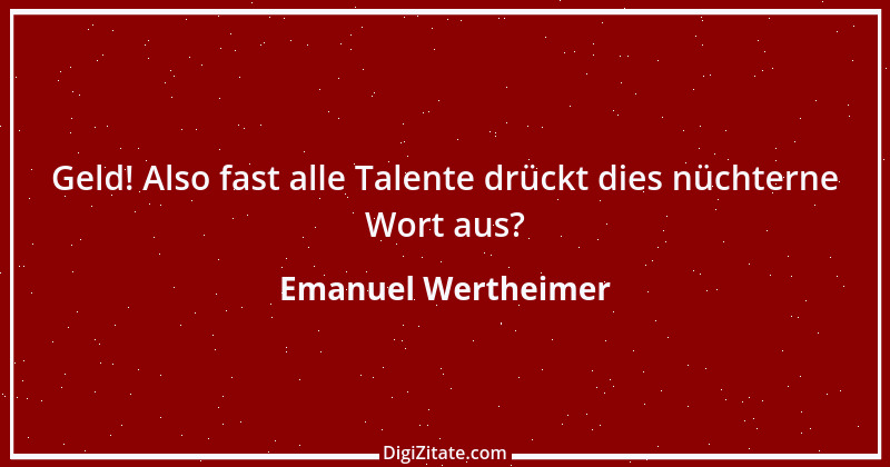 Zitat von Emanuel Wertheimer 542