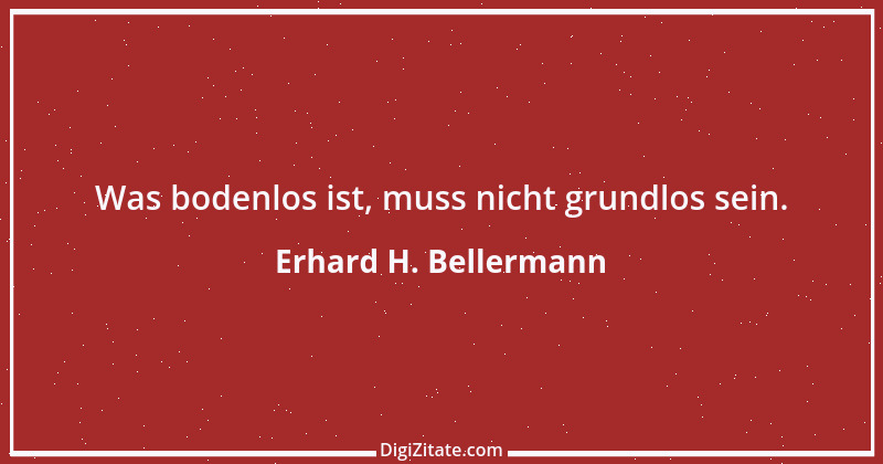 Zitat von Erhard H. Bellermann 981