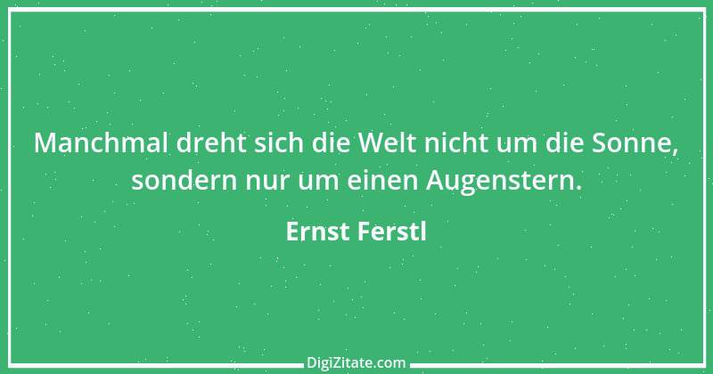 Zitat von Ernst Ferstl 908