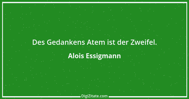 Zitat von Alois Essigmann 81