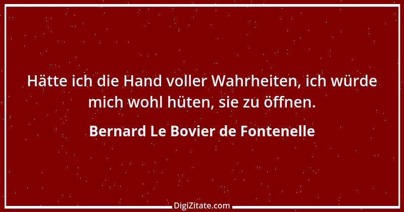 Zitat von Bernard Le Bovier de Fontenelle 7