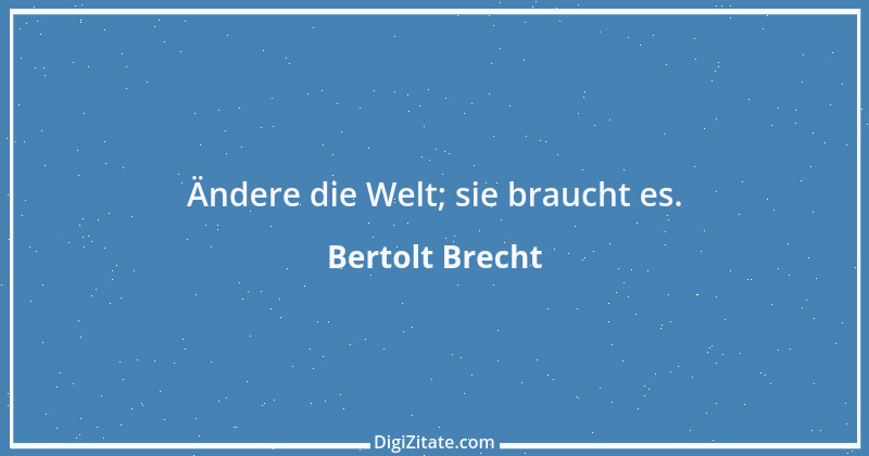 Zitat von Bertolt Brecht 46