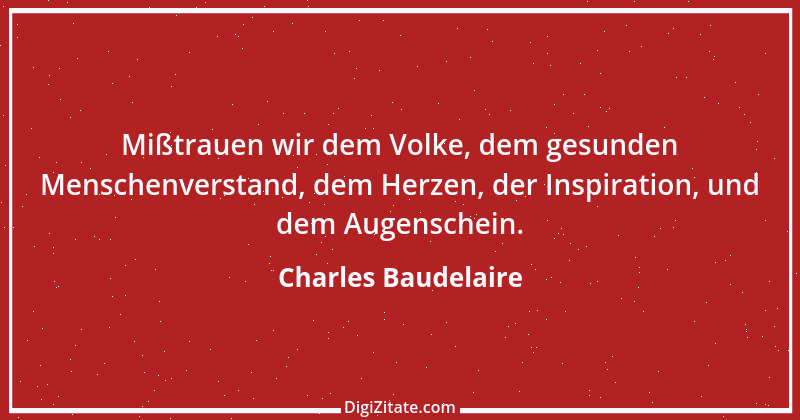 Zitat von Charles Baudelaire 53