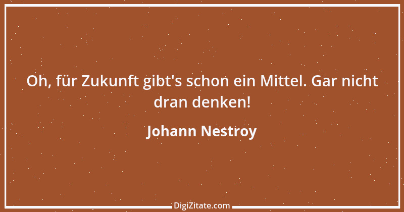 Zitat von Johann Nestroy 116