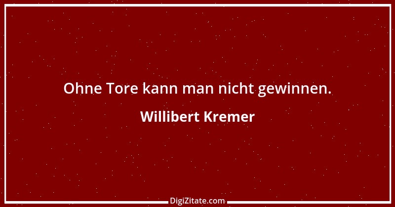 Zitat von Willibert Kremer 1