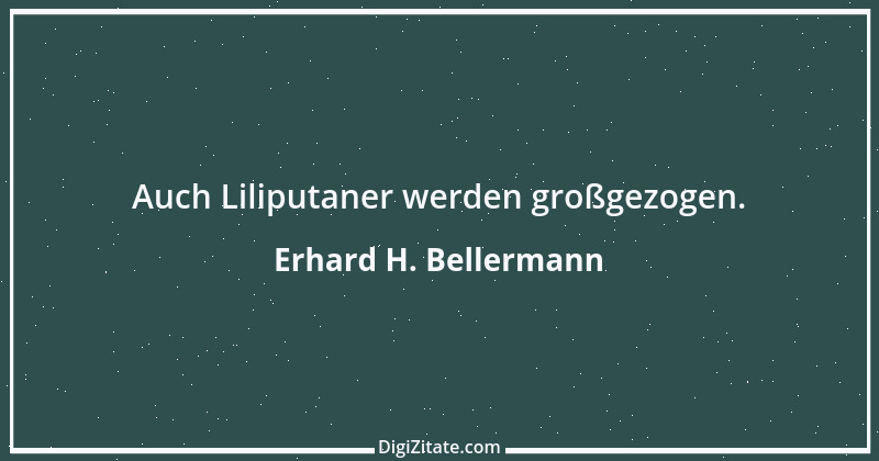 Zitat von Erhard H. Bellermann 983