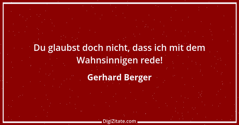 Zitat von Gerhard Berger 17