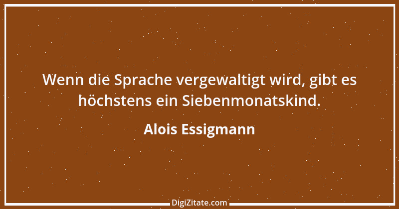 Zitat von Alois Essigmann 83