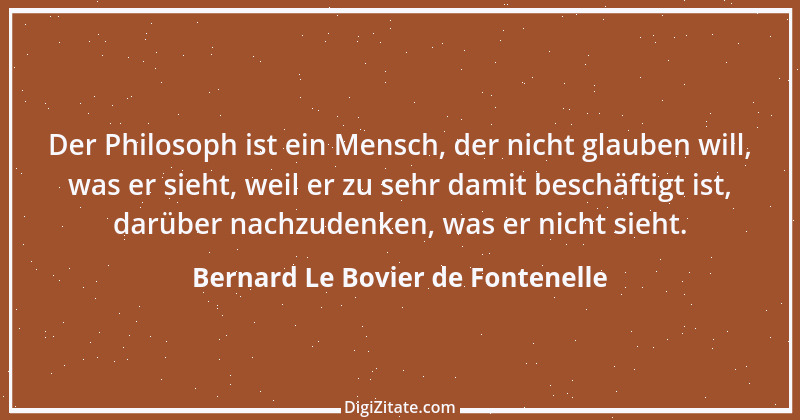 Zitat von Bernard Le Bovier de Fontenelle 9