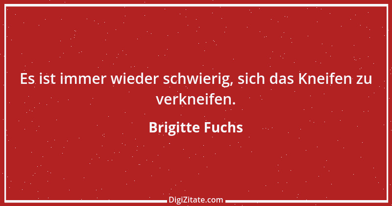 Zitat von Brigitte Fuchs 160