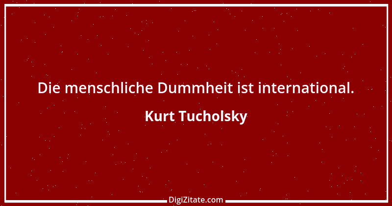 Zitat von Kurt Tucholsky 11