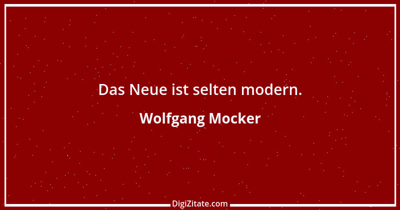 Zitat von Wolfgang Mocker 491