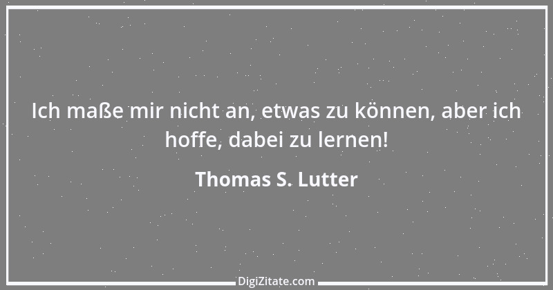 Zitat von Thomas S. Lutter 177