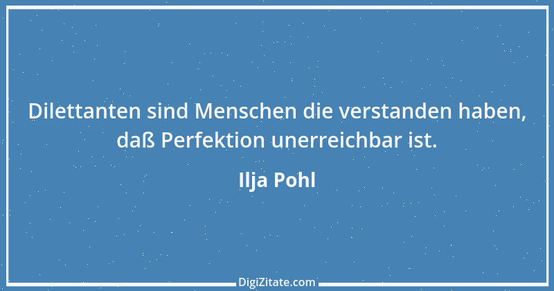 Zitat von Ilja Pohl 7