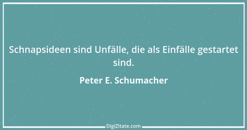 Zitat von Peter E. Schumacher 277