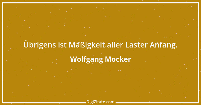 Zitat von Wolfgang Mocker 493