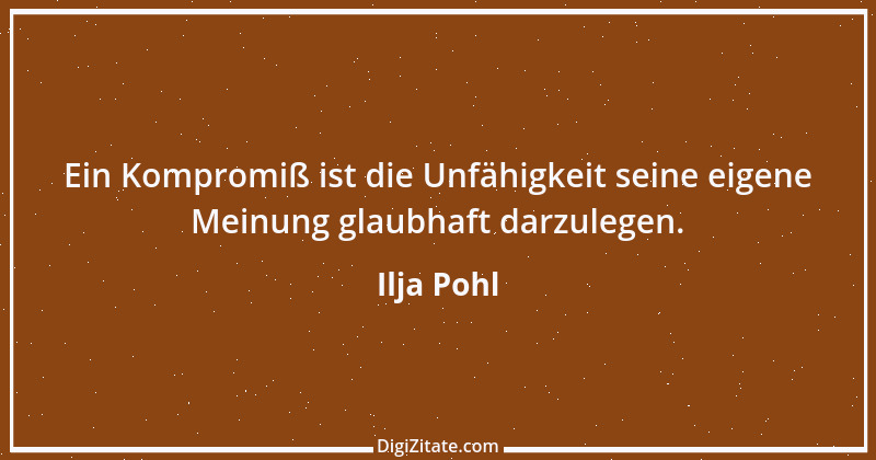 Zitat von Ilja Pohl 8