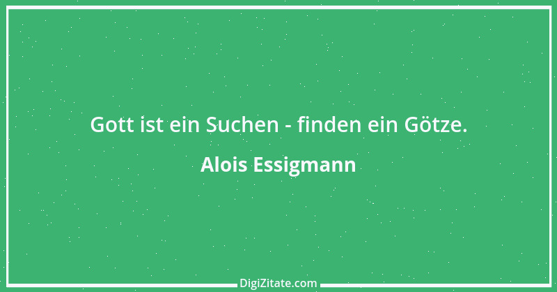 Zitat von Alois Essigmann 87