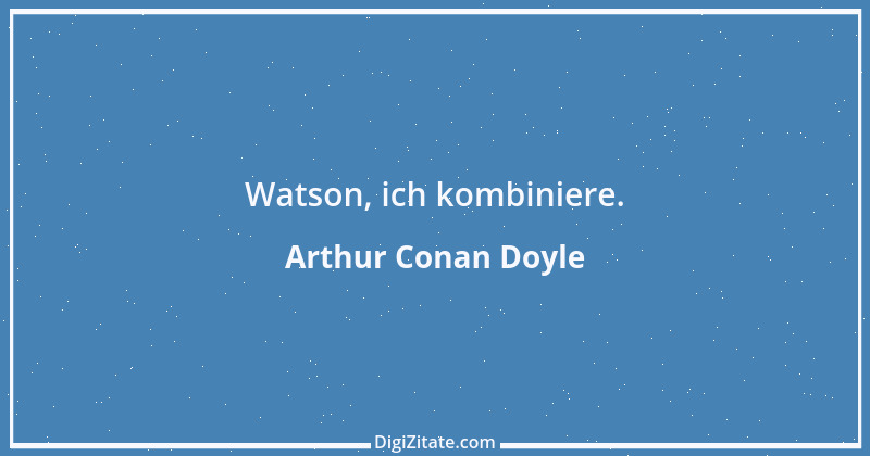 Zitat von Arthur Conan Doyle 25