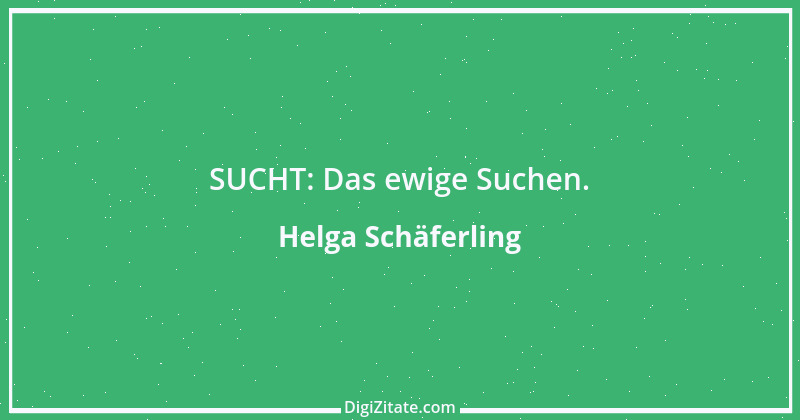 Zitat von Helga Schäferling 229