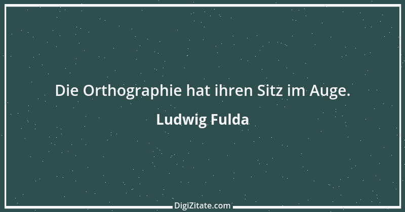 Zitat von Ludwig Fulda 20