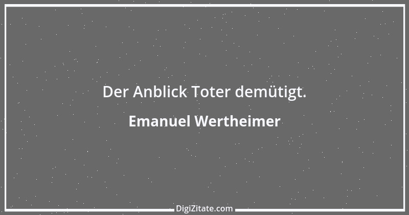 Zitat von Emanuel Wertheimer 550