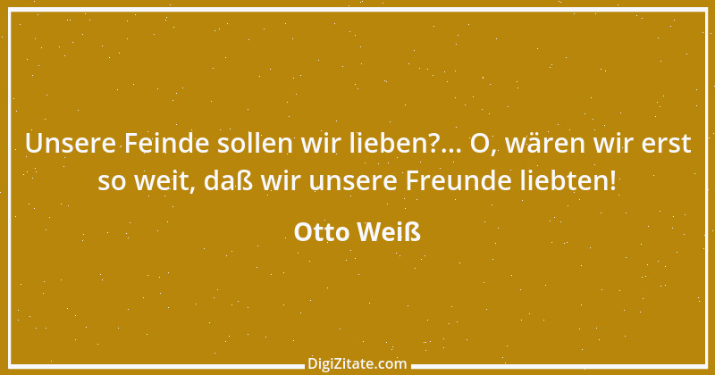 Zitat von Otto Weiß 344