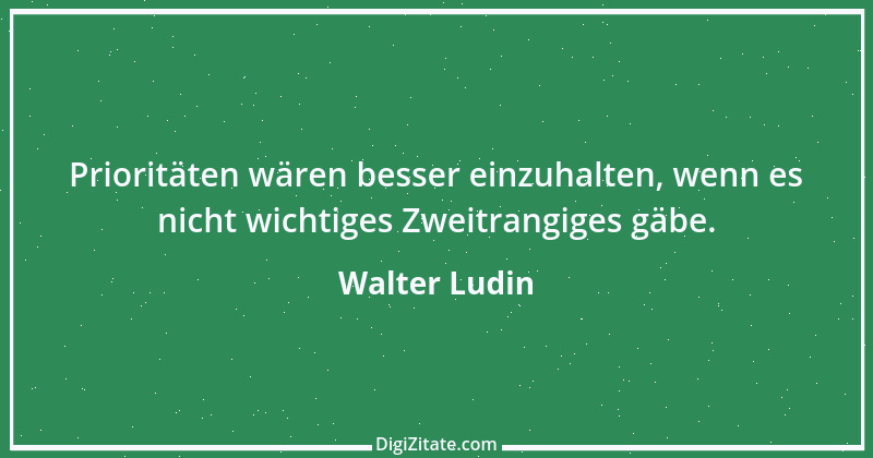 Zitat von Walter Ludin 977