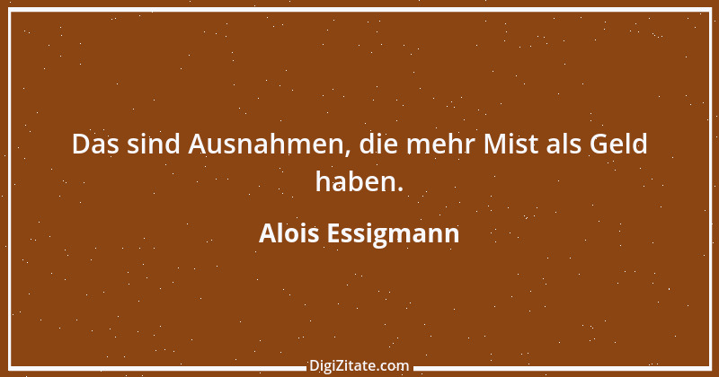 Zitat von Alois Essigmann 89