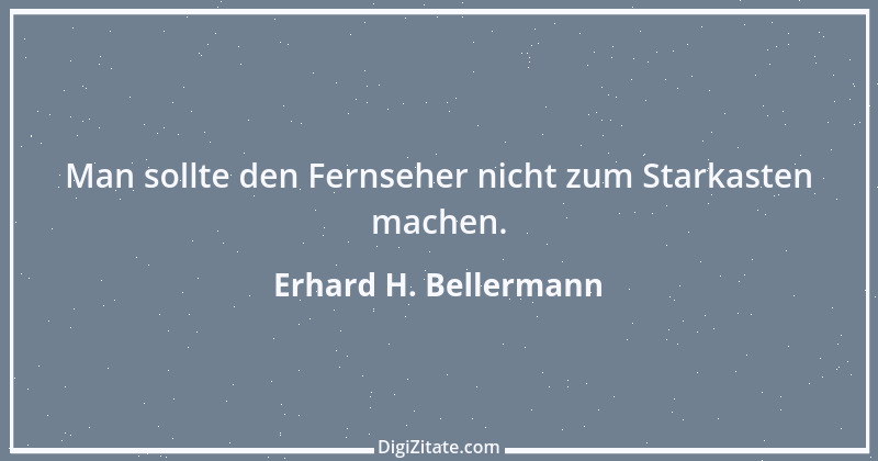 Zitat von Erhard H. Bellermann 991