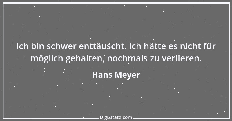 Zitat von Hans Meyer 18