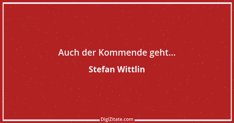 Zitat von Stefan Wittlin 186