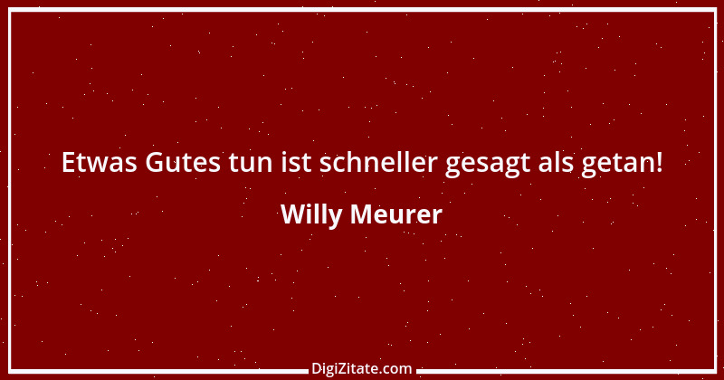 Zitat von Willy Meurer 778