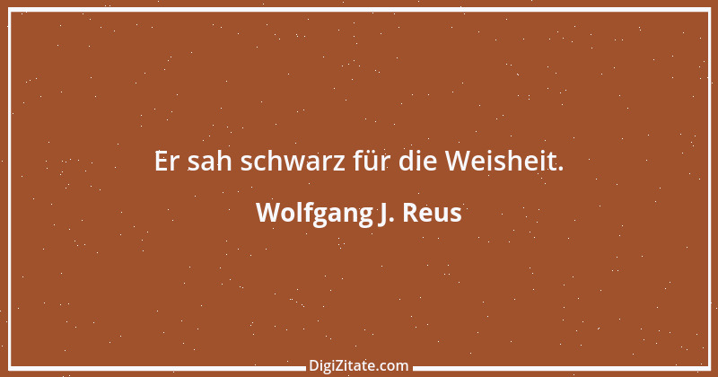 Zitat von Wolfgang J. Reus 1317