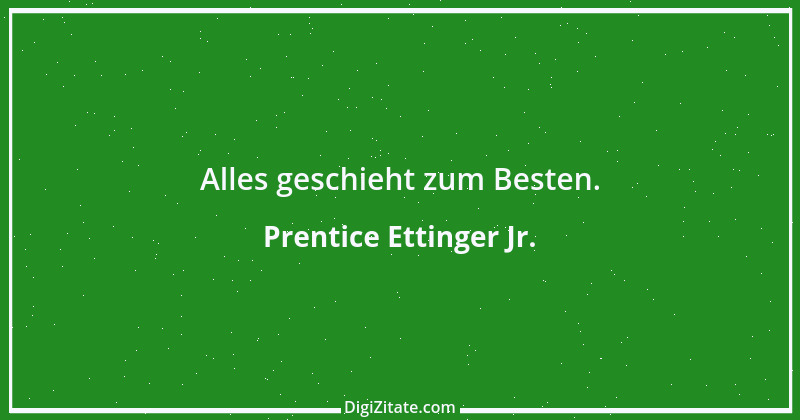 Zitat von Prentice Ettinger Jr. 2