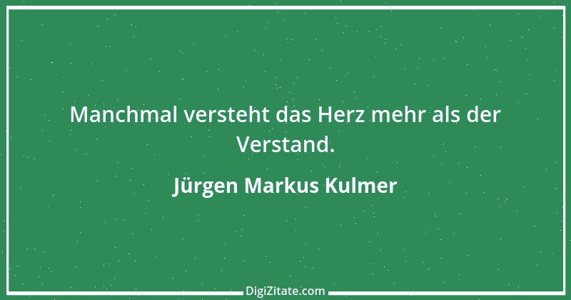 Zitat von Jürgen Markus Kulmer 1