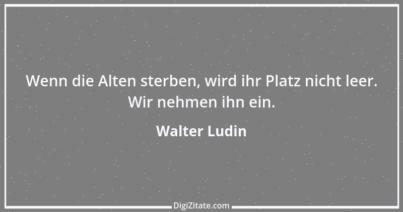 Zitat von Walter Ludin 981