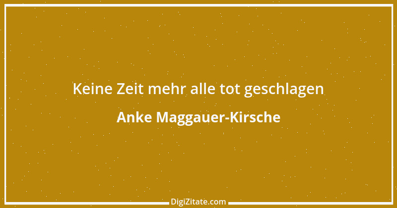 Zitat von Anke Maggauer-Kirsche 778