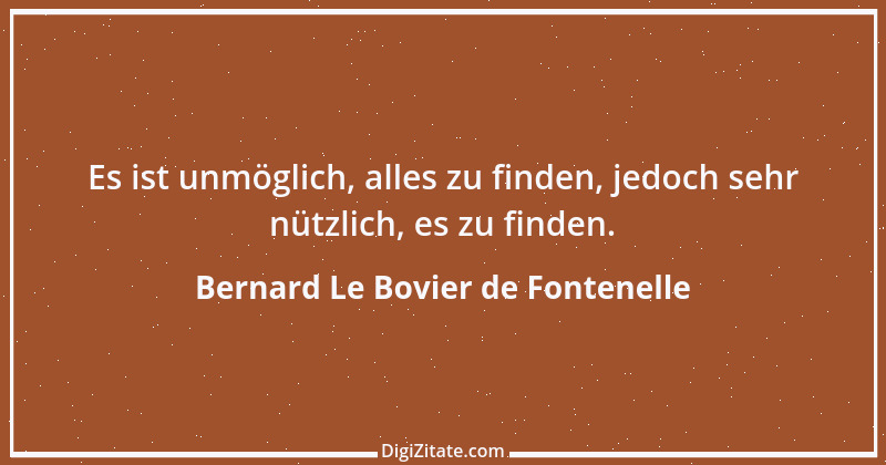 Zitat von Bernard Le Bovier de Fontenelle 20