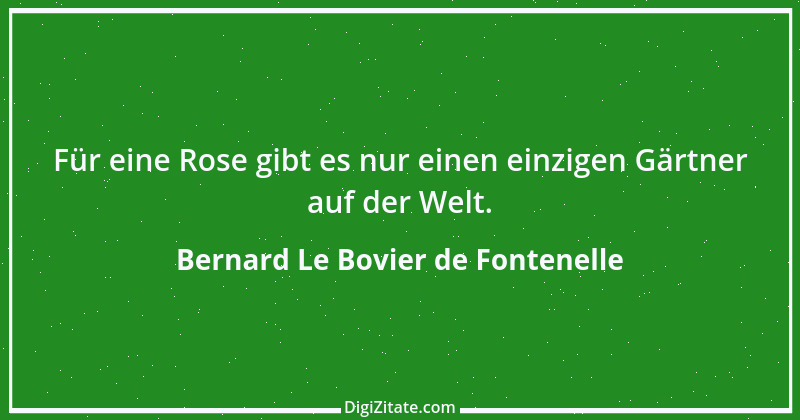 Zitat von Bernard Le Bovier de Fontenelle 21