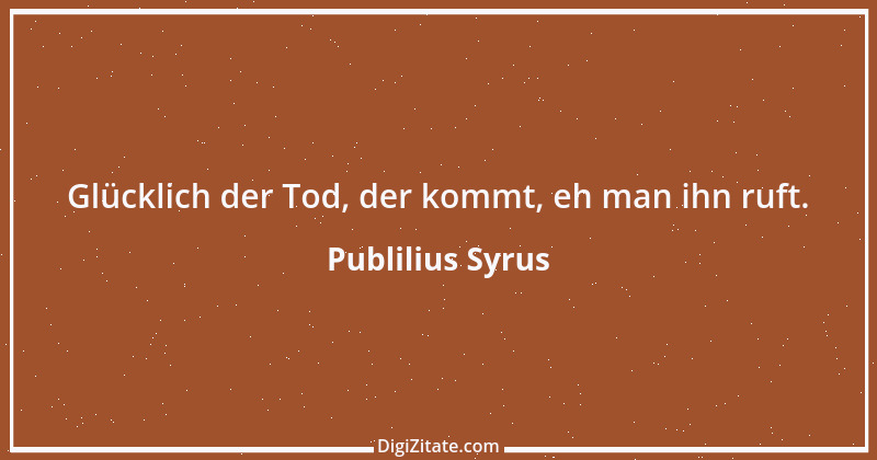 Zitat von Publilius Syrus 147