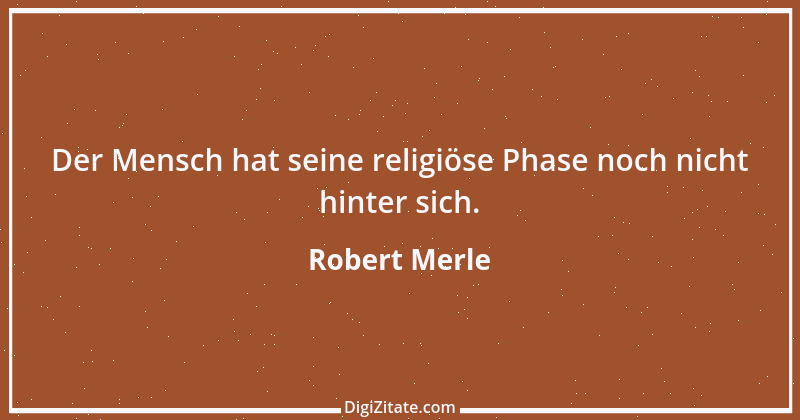 Zitat von Robert Merle 12