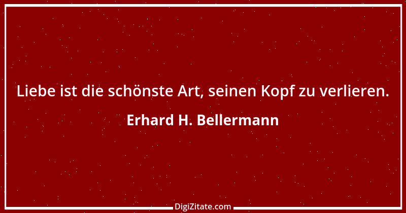 Zitat von Erhard H. Bellermann 997