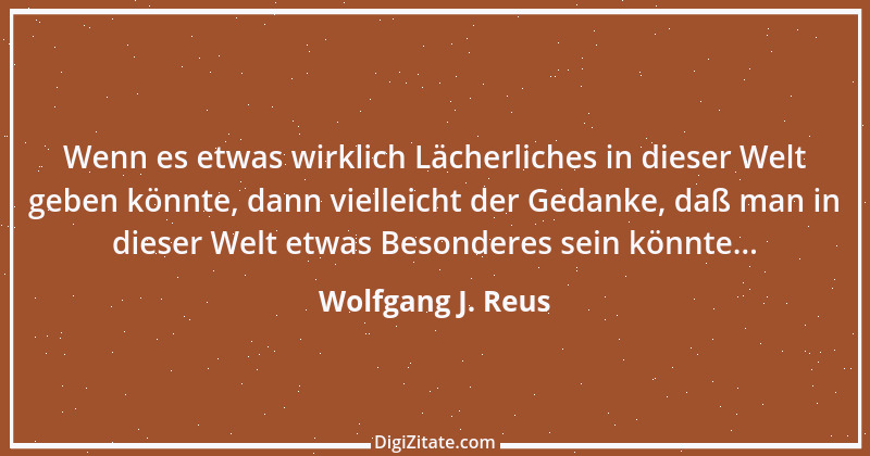 Zitat von Wolfgang J. Reus 323