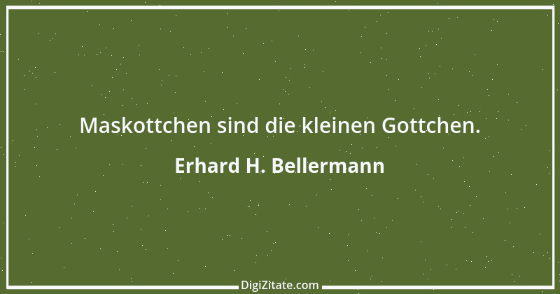 Zitat von Erhard H. Bellermann 998